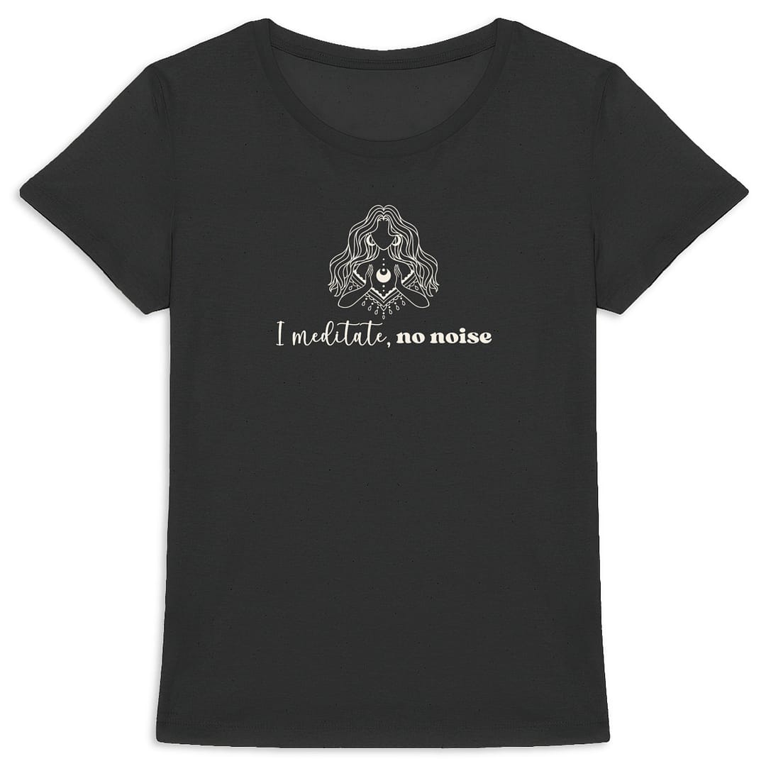 T-shirt Femme en Coton Bio - I meditate, no noise 6 T-shirt Femme en Coton Bio - I meditate, no noise