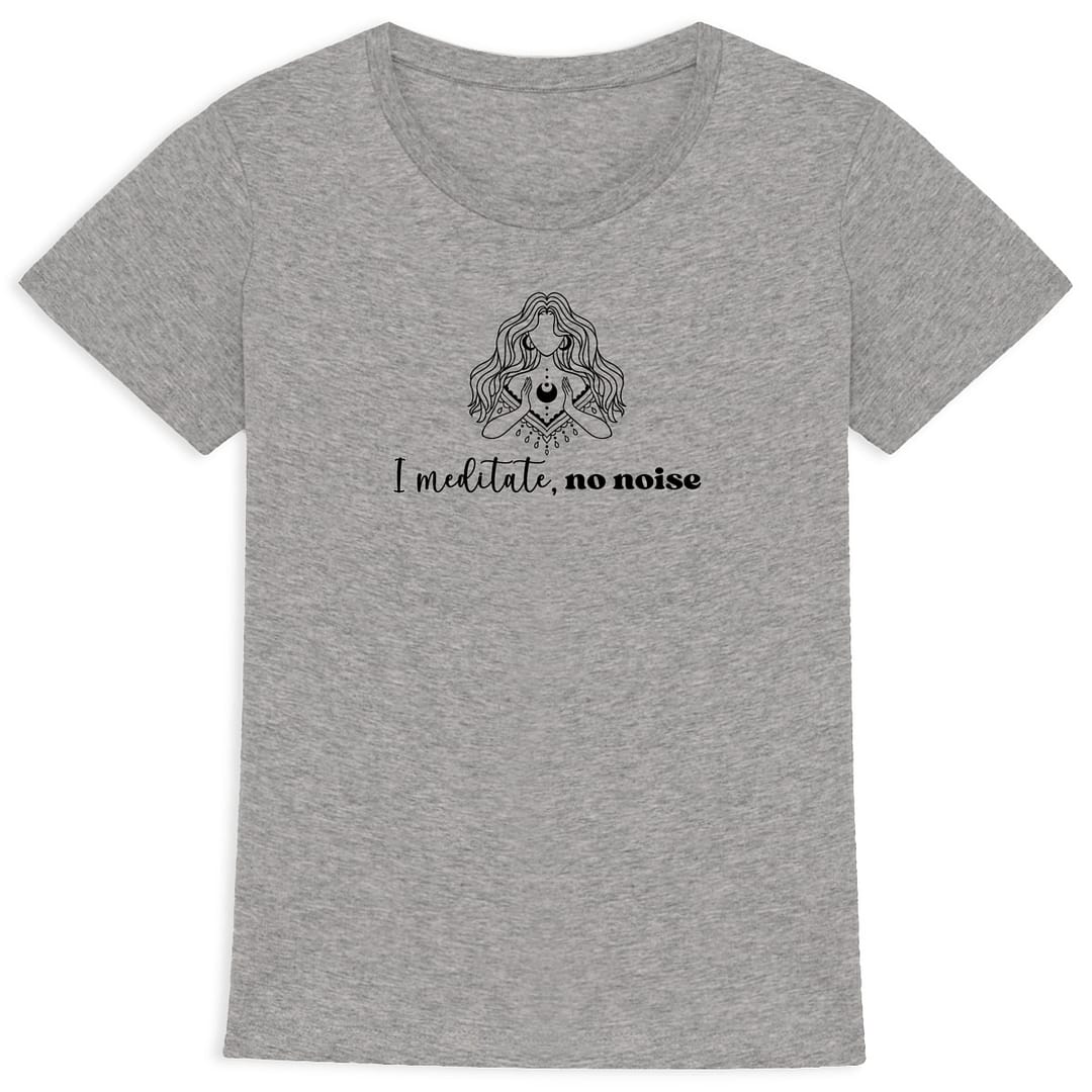 T-shirt Femme en Coton Bio - I meditate, no noise 1 T-shirt Femme en Coton Bio - I meditate, no noise