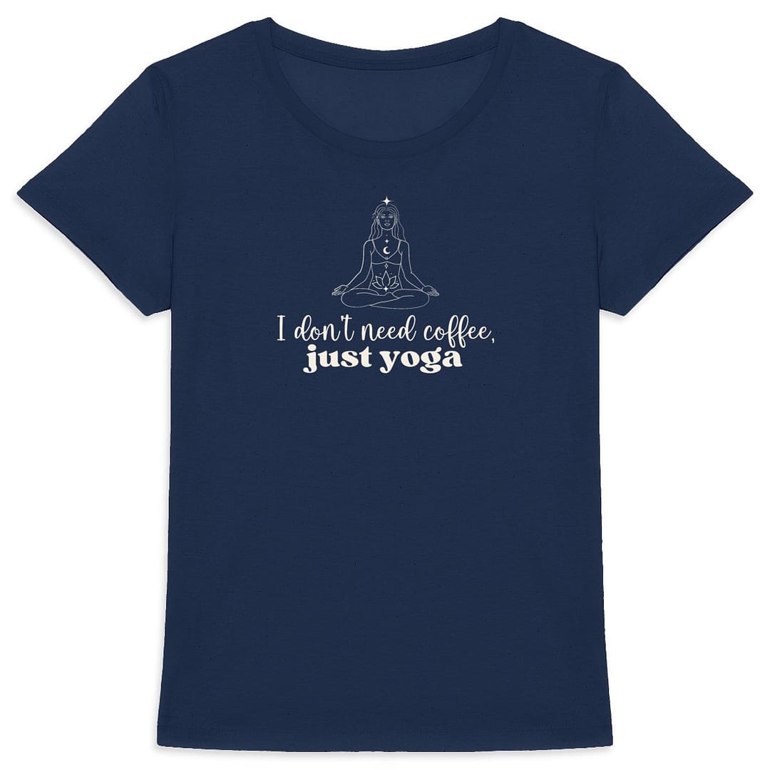 T-shirt Femme en Coton Bio - I don't need coffee, just yoga 7 T-shirt Femme en Coton Bio - I don't need coffee, just yoga