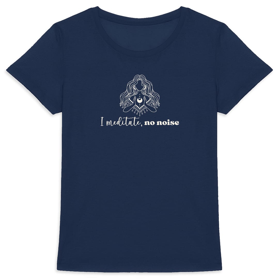 T-shirt Femme en Coton Bio - I meditate, no noise 7 T-shirt Femme en Coton Bio - I meditate, no noise