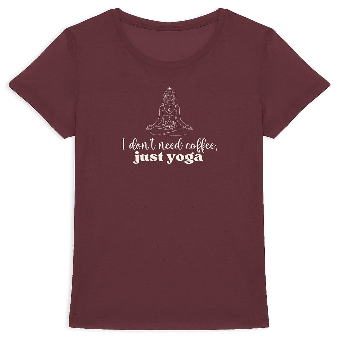 T-shirt Femme en Coton Bio - I don't need coffee, just yoga 1 T-shirt Femme en Coton Bio - I don't need coffee, just yoga