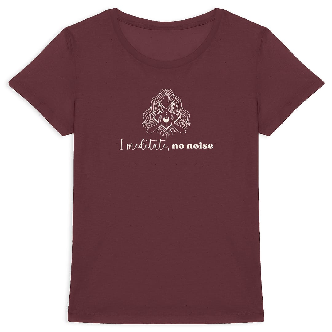 T-shirt Femme en Coton Bio - I meditate, no noise 8 T-shirt Femme en Coton Bio - I meditate, no noise