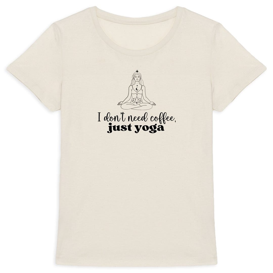T-shirt Femme en Coton Bio - I don't need coffee, just yoga 3 T-shirt Femme en Coton Bio - I don't need coffee, just yoga