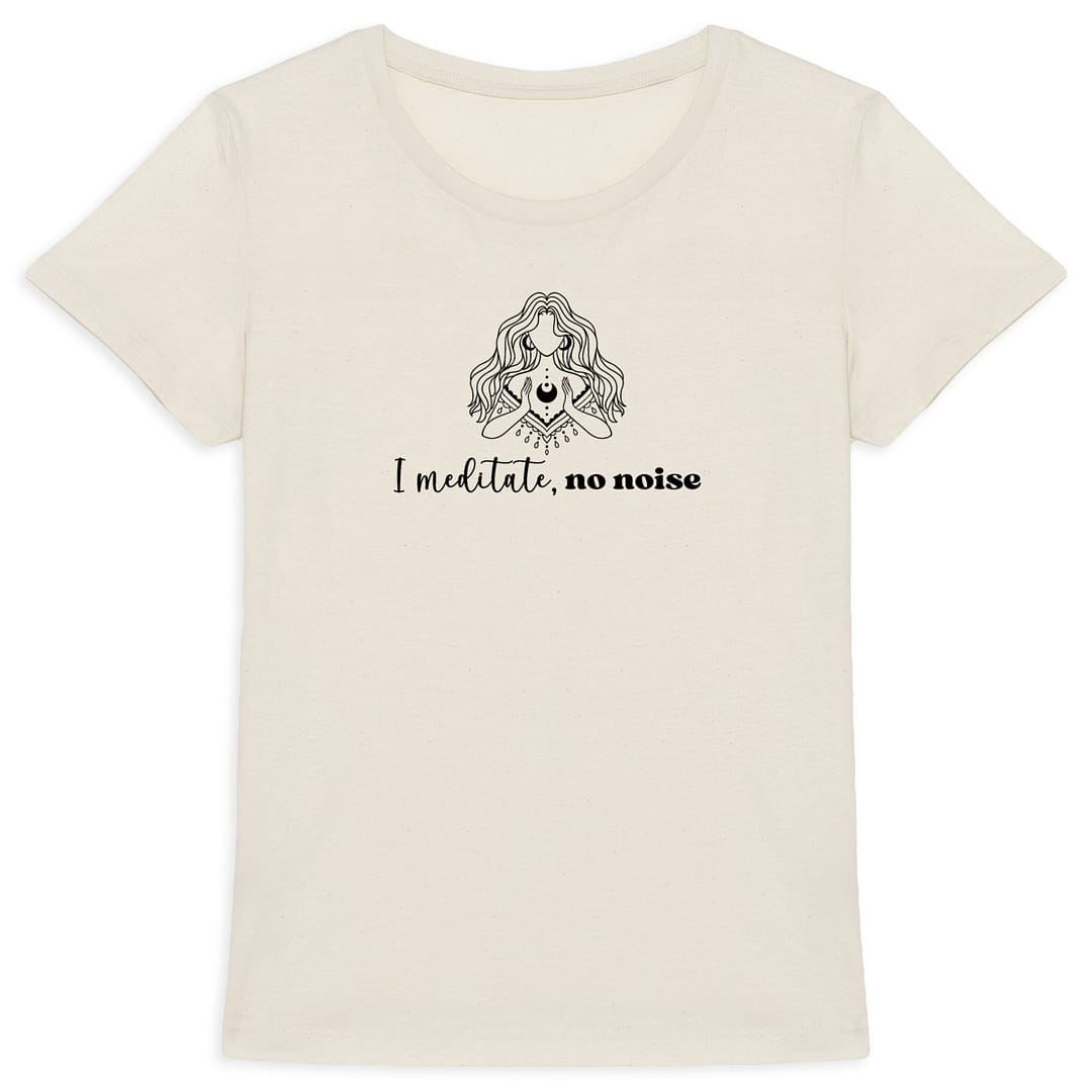 T-shirt Femme en Coton Bio - I meditate, no noise 3 T-shirt Femme en Coton Bio - I meditate, no noise