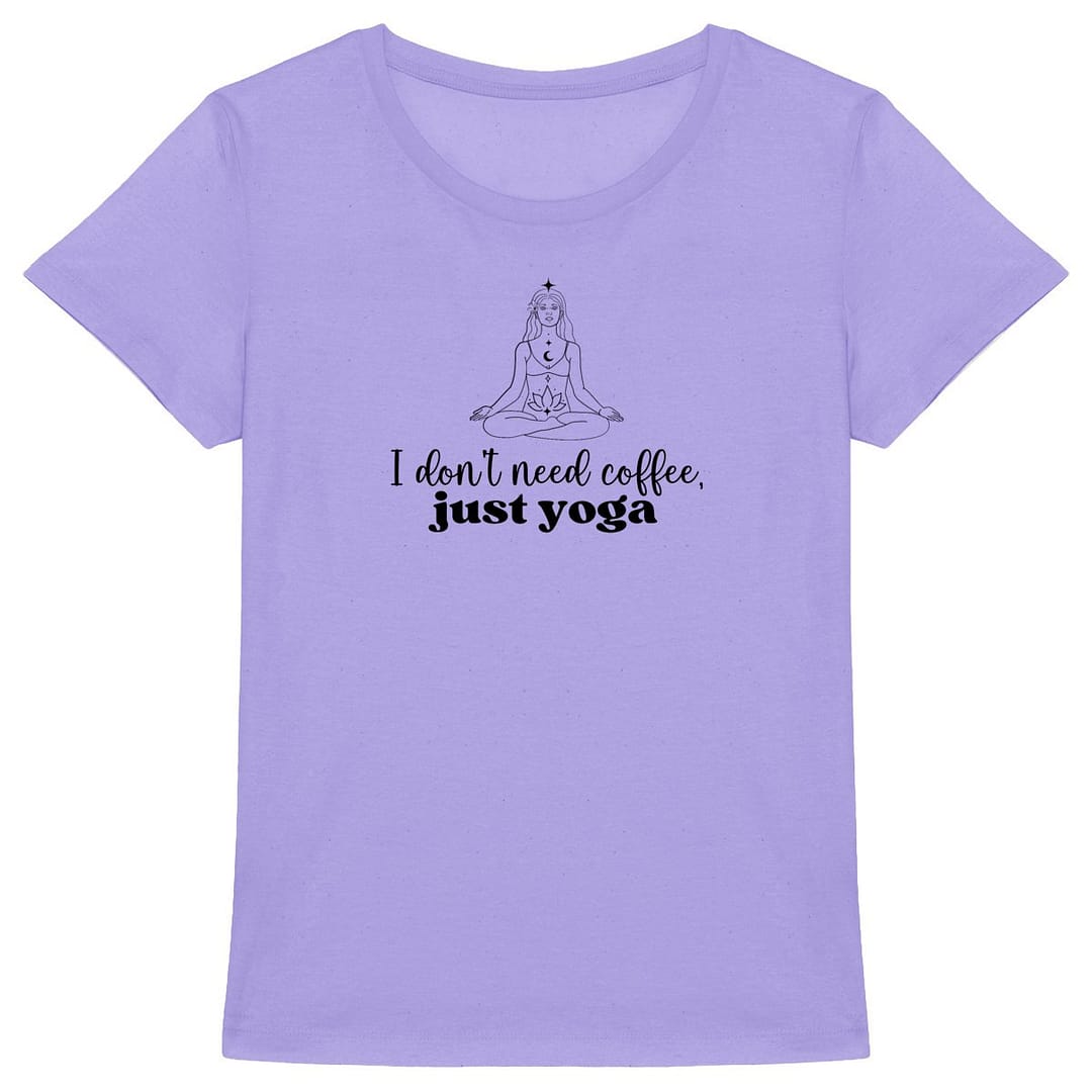 T-shirt Femme en Coton Bio - I don't need coffee, just yoga 4 T-shirt Femme en Coton Bio - I don't need coffee, just yoga