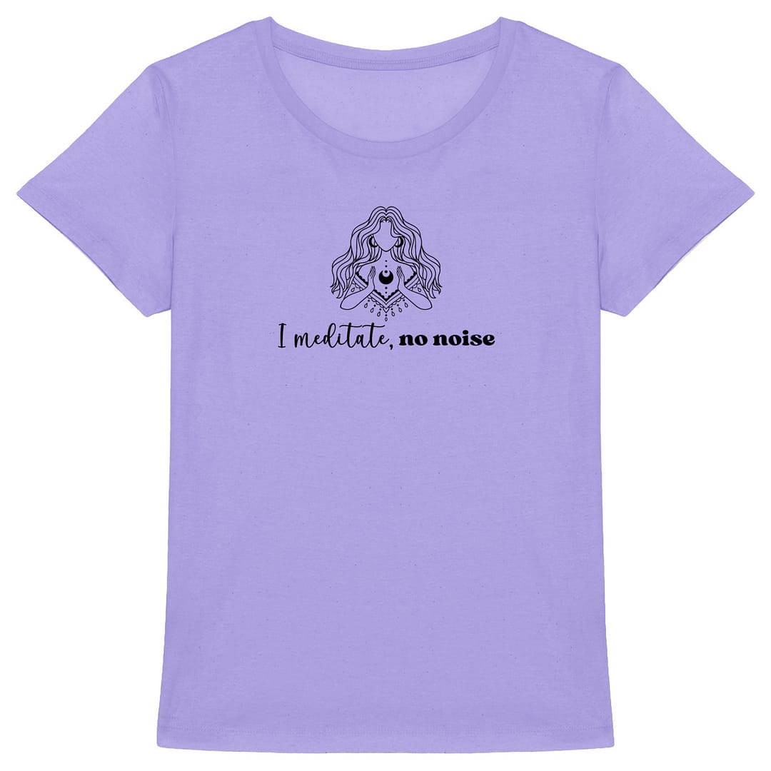 T-shirt Femme en Coton Bio - I meditate, no noise 4 T-shirt Femme en Coton Bio - I meditate, no noise