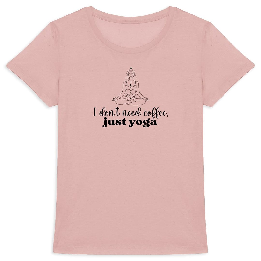 T-shirt Femme en Coton Bio - I don't need coffee, just yoga 5 T-shirt Femme en Coton Bio - I don't need coffee, just yoga