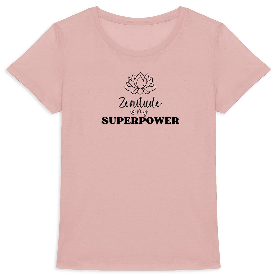 T-shirt Femme en Coton Bio - Zenitude is my superpower 1 T-shirt Femme en Coton Bio - Zenitude is my superpower