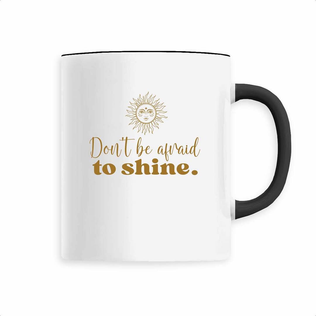 Mug en Céramique – Don't be afraid to shine 3 Mug en Céramique – Don't be afraid to shine