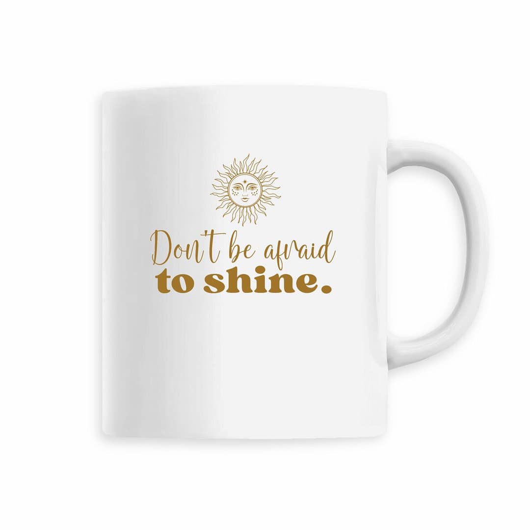 Mug en Céramique – Don't be afraid to shine 2 Mug en Céramique – Don't be afraid to shine