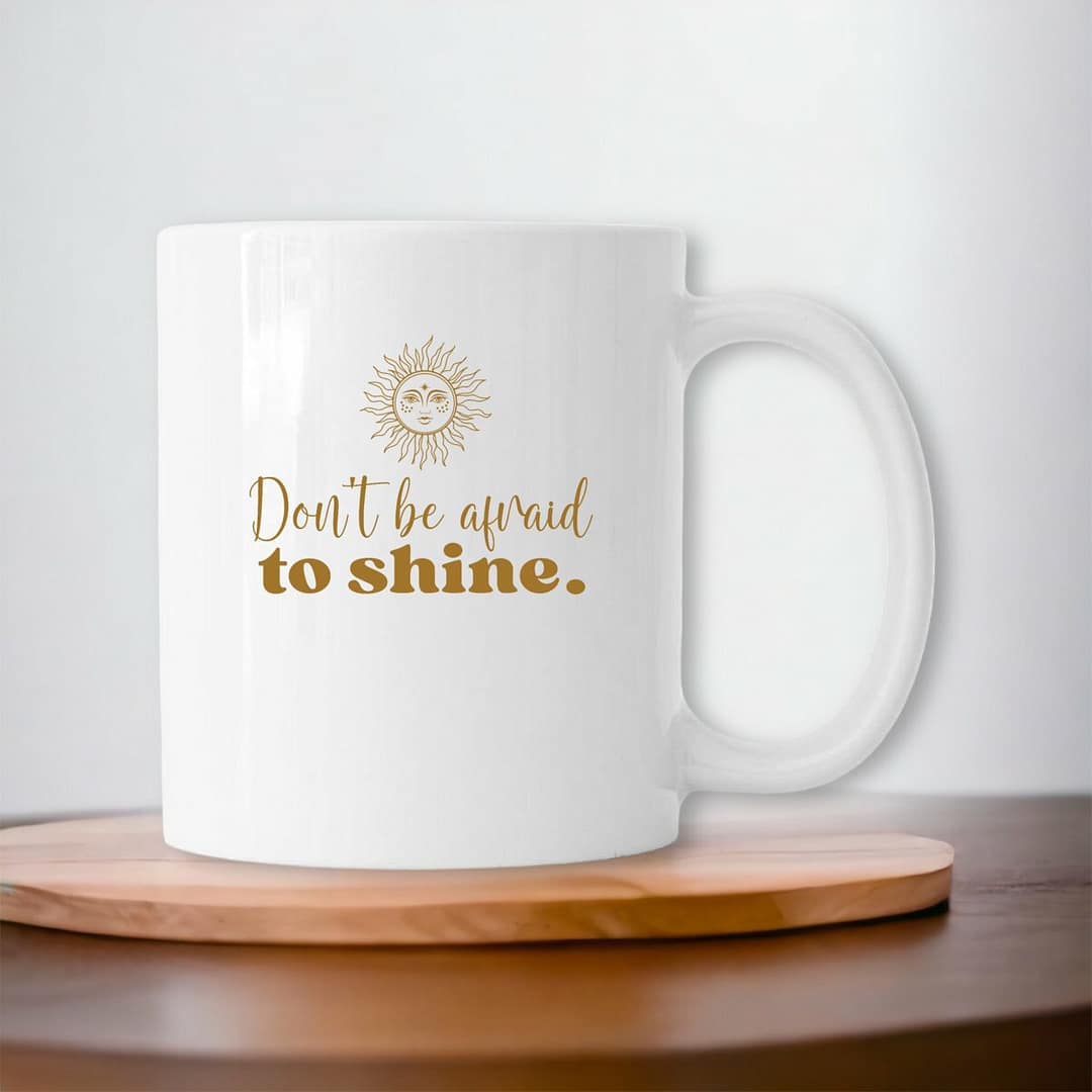 Mug en Céramique – Don't be afraid to shine 1 Mug en Céramique – Don't be afraid to shine