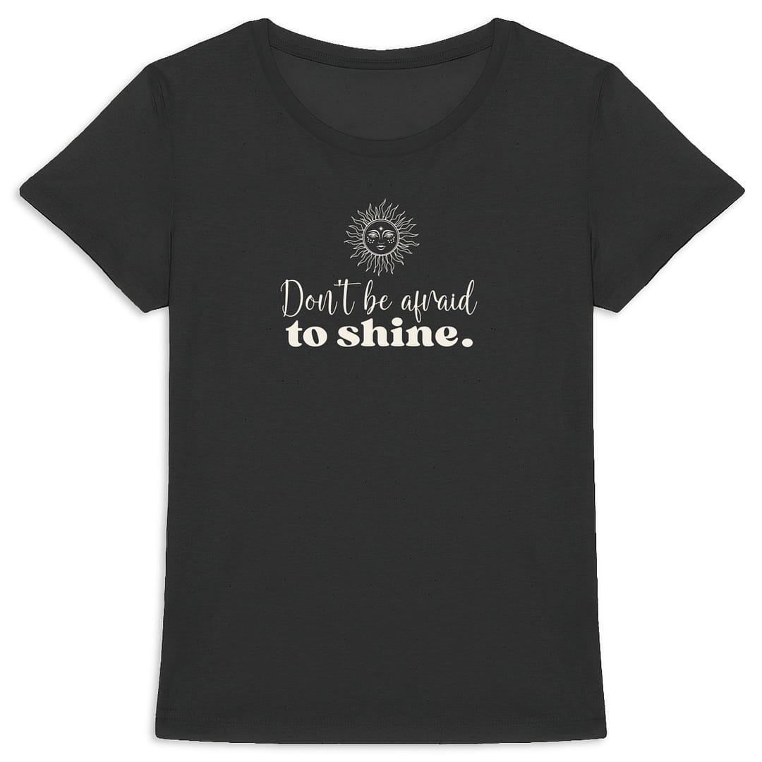 T-shirt Femme en Coton Bio – Don't be afraid to shine 7 T-shirt Femme en Coton Bio – Don't be afraid to shine