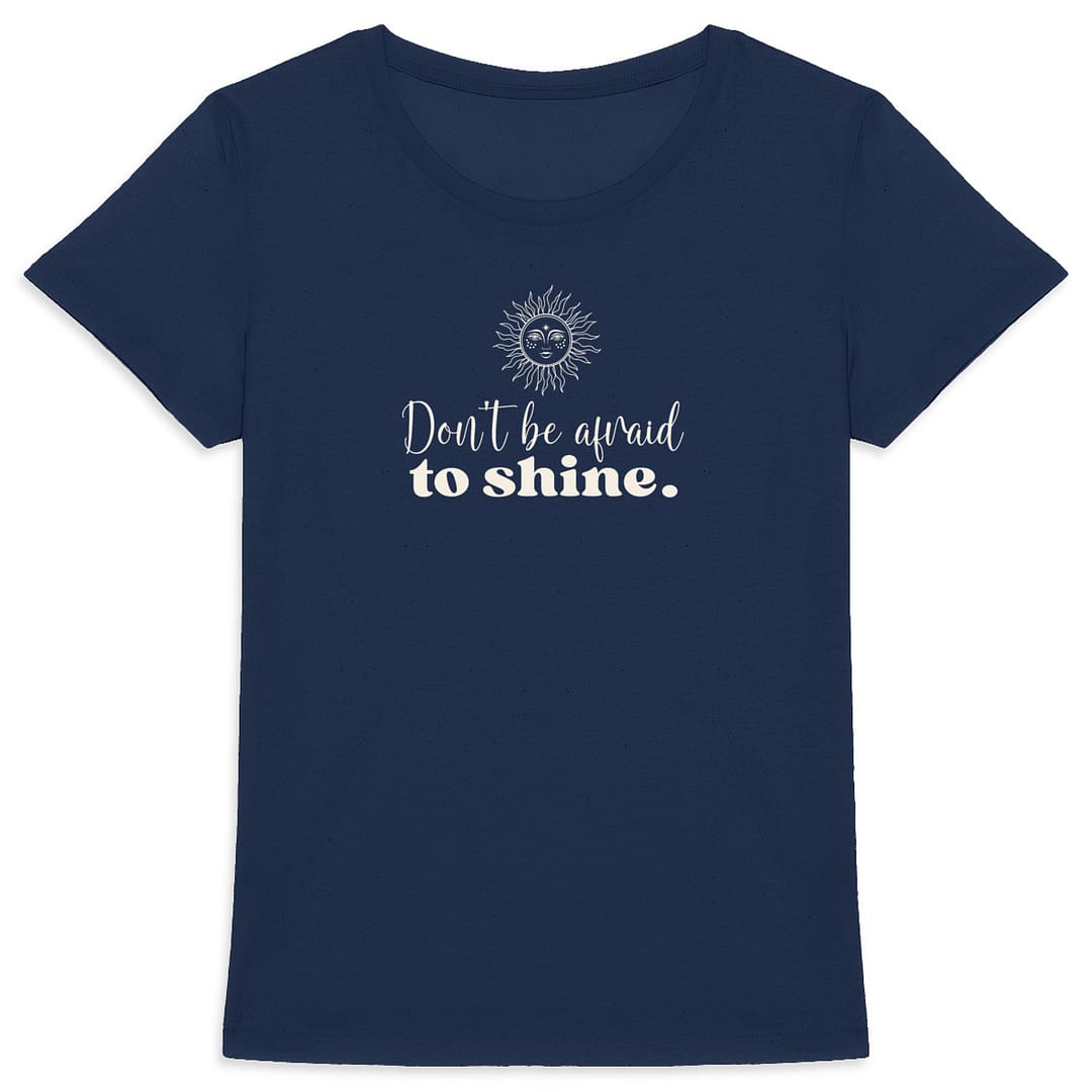 T-shirt Femme en Coton Bio – Don't be afraid to shine 8 T-shirt Femme en Coton Bio – Don't be afraid to shine