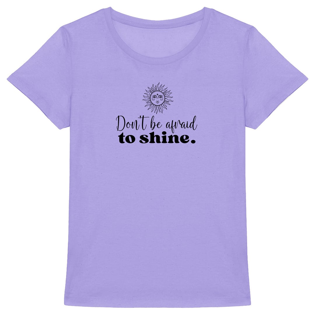 T-shirt Femme en Coton Bio – Don't be afraid to shine 5 T-shirt Femme en Coton Bio – Don't be afraid to shine