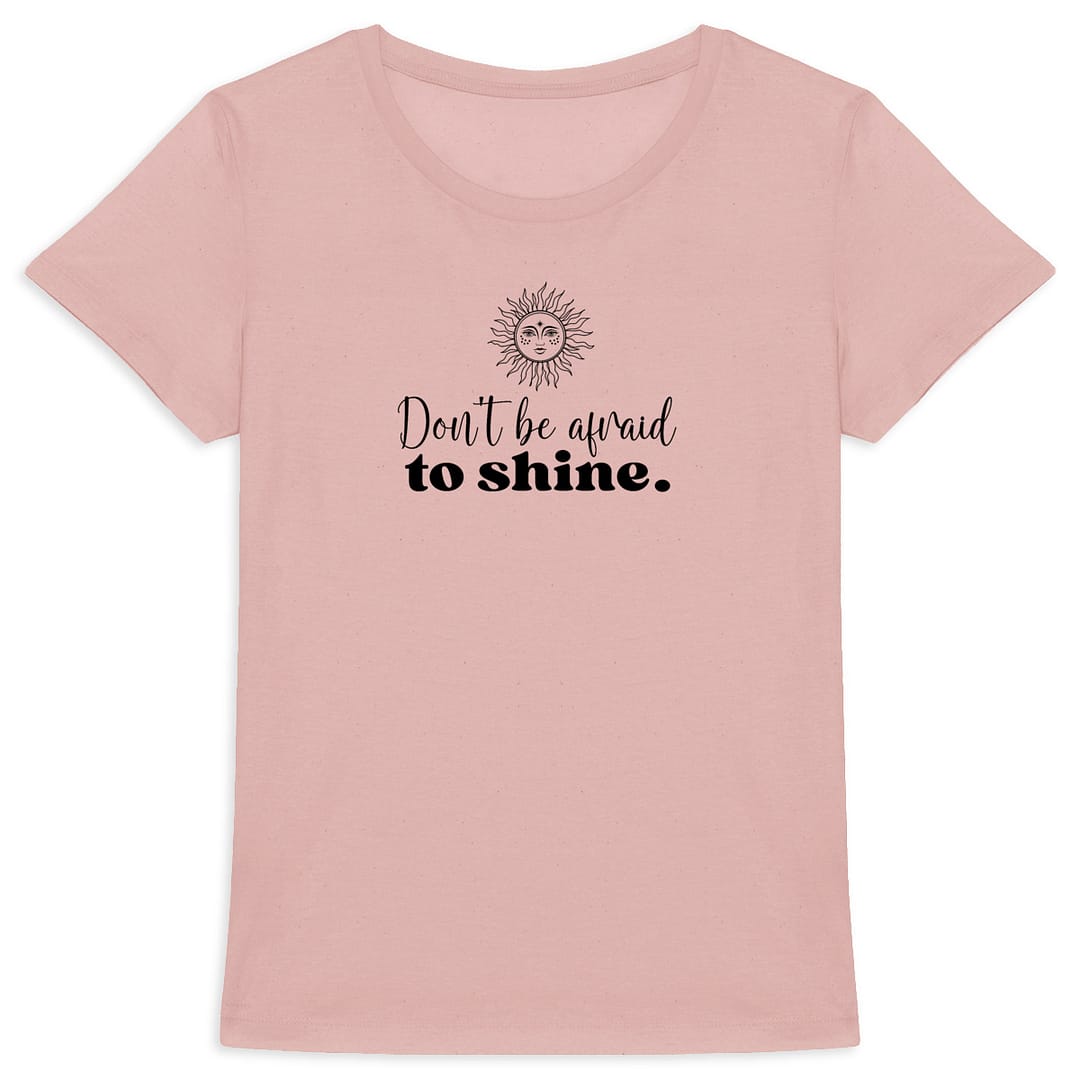 T-shirt Femme en Coton Bio – Don't be afraid to shine 6 T-shirt Femme en Coton Bio – Don't be afraid to shine