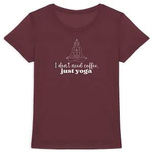 T-shirt Femme en Coton Bio - I don't need coffee, just yoga
